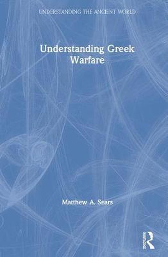 Understanding the Ancient World- Understanding Greek Warfare - cover