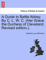 A Guide to Battle Abbey. by C. L. W. C. (Her Grace the Duchess of Cleveland. Revised Edition.).