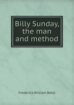 Billy Sunday, the Man and Method
