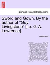 Sword and Gown. by the Author of Guy Livingstone [I.E. G. A. Lawrence].
