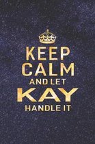 Keep Calm and Let Kay Handle It