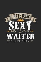 I Hate Being Sexy But I'm a Waiter So I Can't Help It
