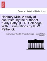 Hanbury Mills. a Study of Contrasts. by the Author of Lady Betty [C. R. Coleridge]. with ... Illustrations by H. W. Petherick.