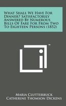 What Shall We Have for Dinner? Satisfactorily Answered by Numerous Bills of Fare for from Two to Eighteen Persons (1852)