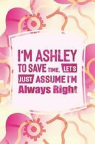 I'm Ashley to Save Time, Let's Just Assume I'm Always Right