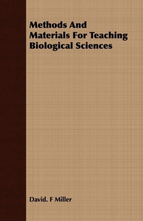 Methods and Materials for Teaching Biological Sciences, David. F Miller