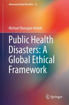 Advancing Global Bioethics 12 - Public Health Disasters: A Global Ethical Framework