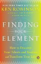 Finding Your Element : How to Discover Your Talents and Passions and Transform Your Life