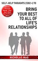 Self-help Thoughts (1282 +) to Bring Your Best to All of Life's Relationships