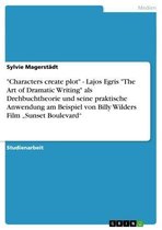 'Characters create plot' - Lajos Egris 'The Art of Dramatic Writing' als Drehbuchtheorie und seine praktische Anwendung am Beispiel von Billy Wilders Film 'Sunset Boulevard'