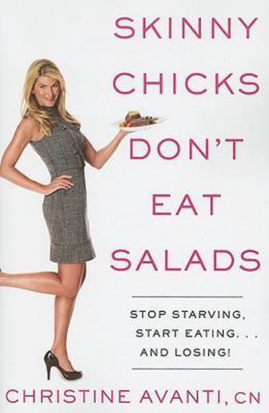 Skinny Chicks Don't Eat Salads: Stop Starving, Start Eating. ... - cover