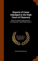 Reports of Cases Adjudged in the High Court of Chancery