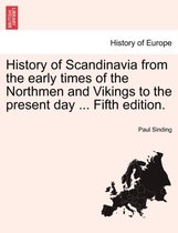 History of Scandinavia from the Early Times of the Northmen and Vikings to the Present Day ... Fifth Edition.