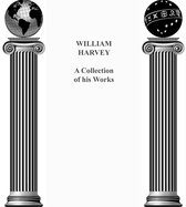 William Harvey: A Collection of his works