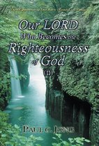 The Righteousness of God that is revealed in Romans - Our LORD Who Becomes the Righteousness of God (II)