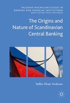 Palgrave Macmillan Studies in Banking and Financial Institutions - The Origins and Nature of Scandinavian Central Banking