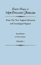 English Origins of New England Families, from the New England Historical and Genealogical Register. Second Series, in Three Volumes. Volume I