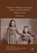 Palgrave Studies in Nineteenth-Century Writing and Culture- Adolescent Girlhood and Literary Culture at the Fin de Siècle