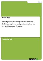 Sportspielvermittlung am Beispiel von Zielschussspielen im Sportunterricht an berufsbildenden Schulen