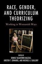 Race and Education in the Twenty-First Century - Race, Gender, and Curriculum Theorizing