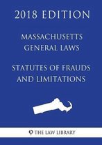 Massachusetts General Laws - Statutes of Frauds and Limitations (2018 Edition)