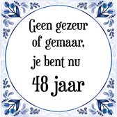 Verjaardag Tegeltje met Spreuk (48 jaar: Geen gezeur of ge maar, je bent nu gewoon 48 jaar + cadeau verpakking & plakhanger