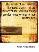 The Secrets of Our National Literature; Chapters in the History of the Anonymous and Pseudonymous Wr