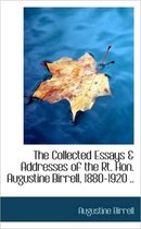 The Collected Essays & Addresses of the Rt. Hon. Augustine Birrell, 1880-1920 ..