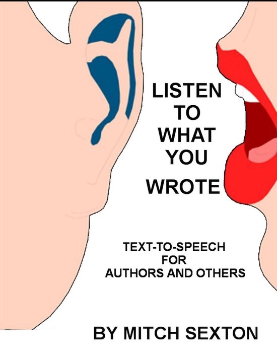 Listen To What You Wrote! Text-To-Speech for Writers and Oth ... - cover