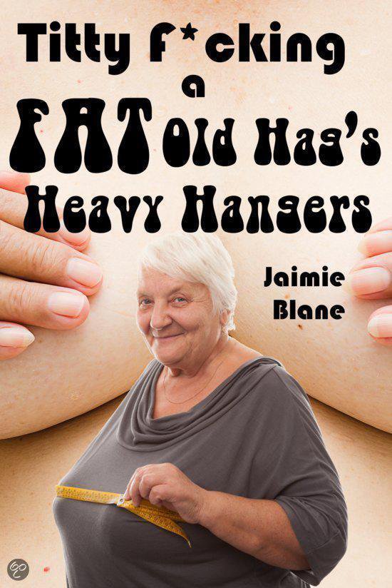 Titty F*cking a Fat Old Hag's Heavy Hangers (ebook), Jaimie Blane |  9781311742179 | Boeken | bol.com