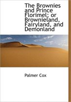 The Brownies and Prince Florimel; Or Brownieland, Fairyland, and Demonland