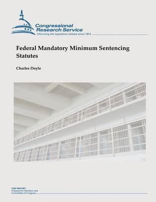 Federal Mandatory Minimum Sentencing Statutes, Professor Charles Doyle
