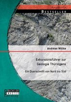 Exkursionsführer zur Geologie Thüringens: Ein Querschnitt von Nord bis Süd