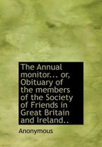 The Annual Monitor... Or, Obituary of the Members of the Society of Friends in Great Britain and Ireland..
