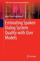 T-Labs Series in Telecommunication Services - Estimating Spoken Dialog System Quality with User Models