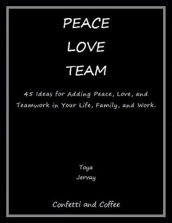 peace-love-team-45-ideas-for-adding-peace-love-and-teamwork-in-your