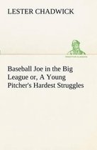 Baseball Joe in the Big League or, A Young Pitcher's Hardest Struggles