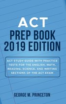 ACT Prep Book 2019 Edition: ACT Study Guide with Practice Tests for the English, Math, Reading, Science, and Writing Sections of the ACT Exam