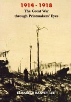 1914-1918 the Great War Through Printmakers' Eyes