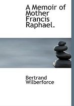 A Memoir of Mother Francis Raphael.