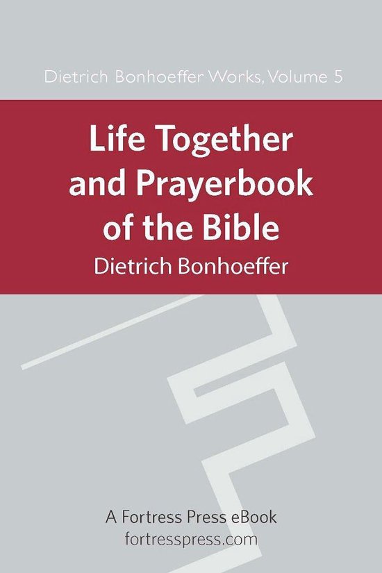 Dietrich Bonhoeffer Works, Volume 5. La Vie Ensemble et le Livre de Prières de la Bible. Dietrich Bonhoeffer. Un eBook Fortress Press. fortresspress.com