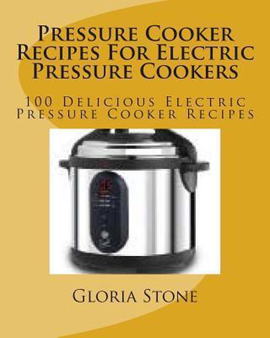 Pressure Cooker Recipes for Electric Pressure Cookers 9781499228533