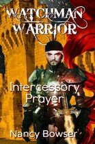 Watchman Warrior, Intercessory Prayer