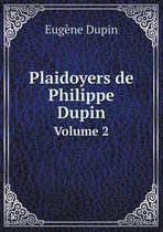 Plaidoyers de Philippe Dupin Volume 2