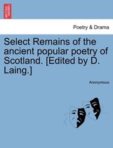Select Remains of the Ancient Popular Poetry of Scotland. [Edited by D. Laing.]