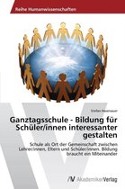 Ganztagsschule - Bildung für Schüler/innen interessanter gestalten