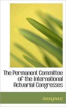 The Permanent Committee of the International Actuarial Congresses