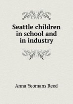 Seattle children in school and in industry