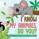 I Know My Animals, Do You? Connect the Dots Awesome Animals