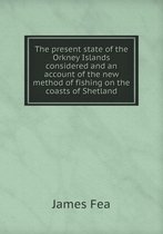 The present state of the Orkney Islands considered and an account of the new method of fishing on the coasts of Shetland